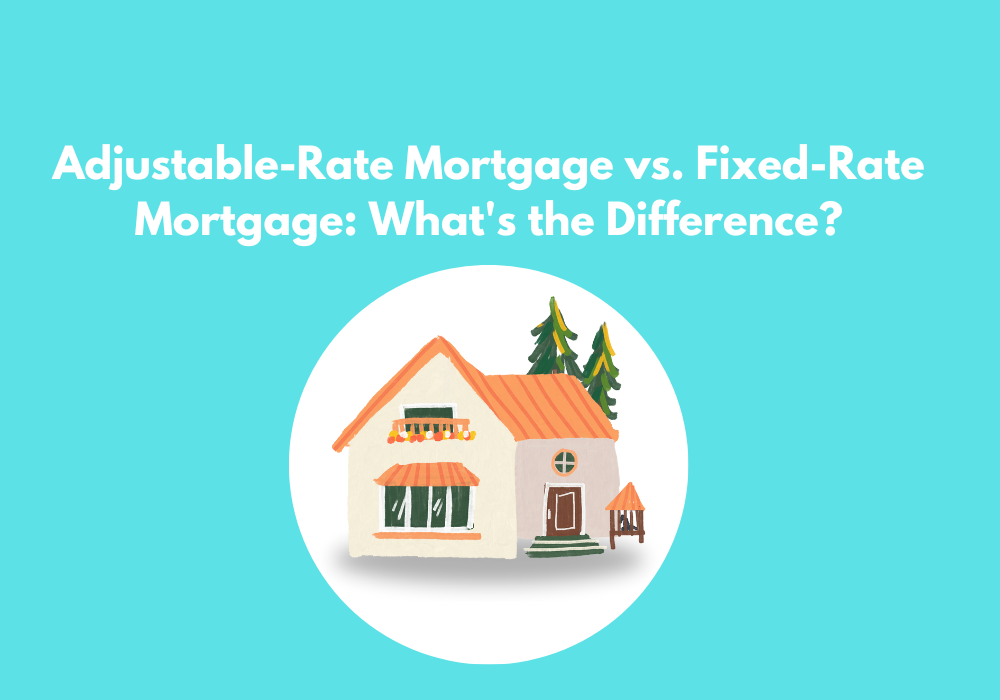 Adjustable-Rate Mortgage vs. Fixed-Rate Mortgage: What's the Difference?
